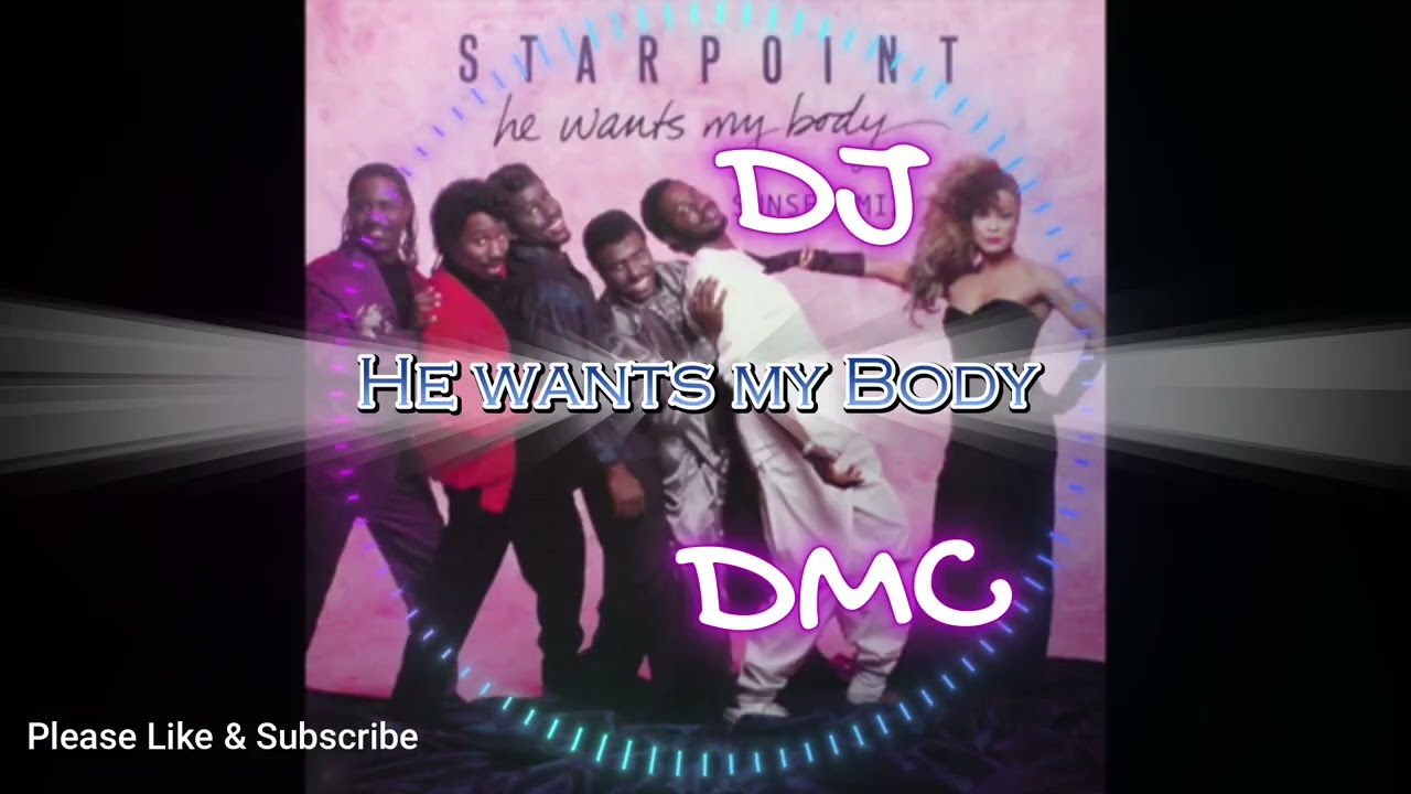 He wants my Body Starpoint Remix DJ DMC ( give it to me )