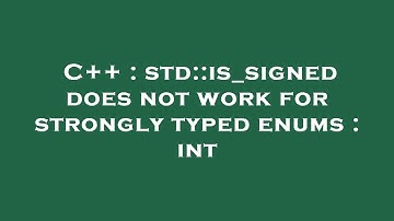 C++ : std::is_signed does not work for strongly typed enums : int