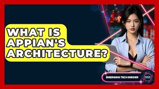 What Is Appian's Architecture? - Emerging Tech Insider