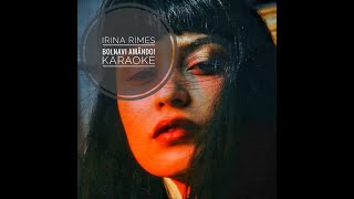 Video thumbnail of "KARAOKE | Irina Rimes - Bolnavi Amândoi"
