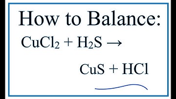 How to Balance CuCl2 + H2S = CuS + HCl (Copper (II) chloride + Hydrochloric acid)