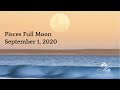 Sept 1 Pisces ♓ Full Moon - Clearing Away Energies As An Important New Story Begins