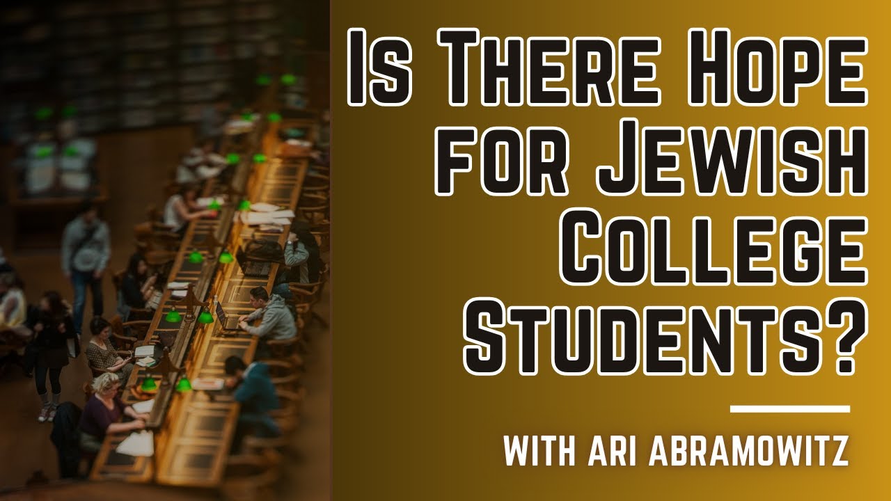 Is There Hope for Jewish College Students? - Ari Abramowitz