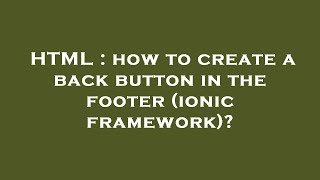 HTML : how to create a back button in the footer (ionic framework)?
