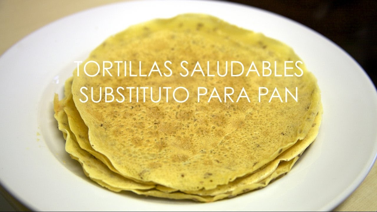 Tortillas Saludables Sustituto de pan YouTube