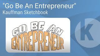 Kauffman Sketchbook - "Go Be An Entrepreneur"