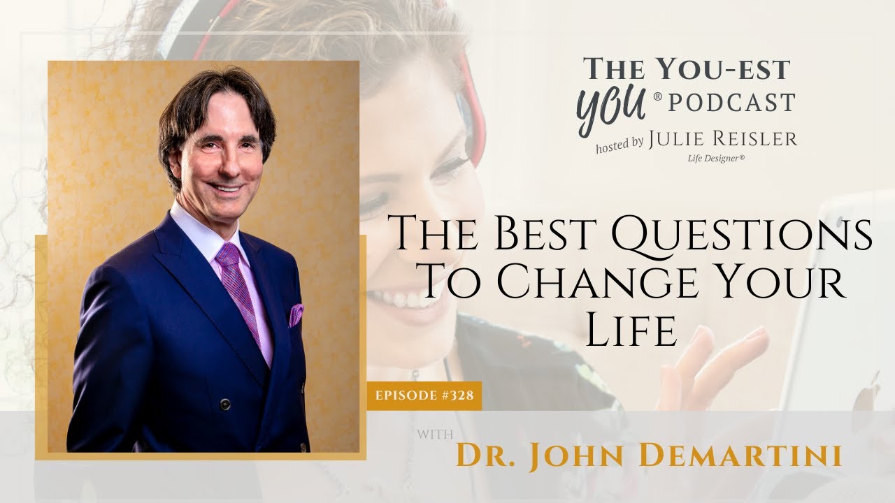 The Best Questions To Change Your Life with Dr. John Demartini | The ...
