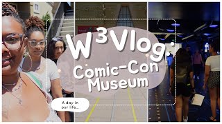 W³ VLOG: WE WENT TO THE COMIC-CON MUSEUM