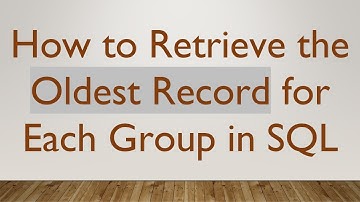 How to Retrieve the Oldest Record for Each Group in SQL