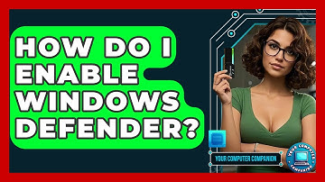 How Do I Enable Windows Defender? - Your Computer Companion