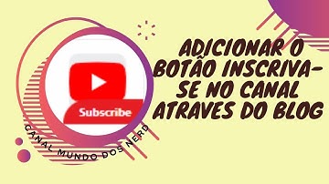 Como Adicionar o Botão Inscriva se no Canal Atraves do Blogger
