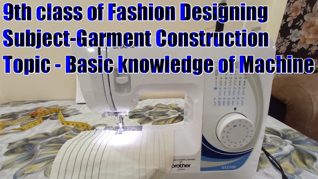 9th Class of Fashion designing subject-Garment construction Topic- Basic knowledge of Machine
