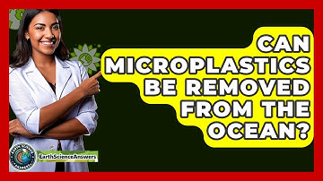 Can Microplastics Be Removed From The Ocean? - Earth Science Answers