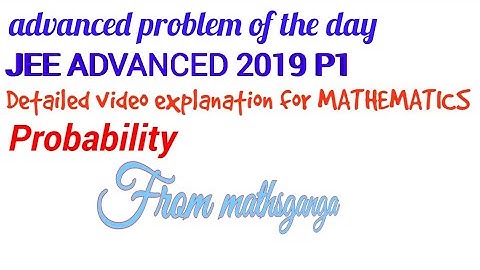 JEE ADVANCED 2019 VIDEO SOLUTIONS FOR MATHEMATICS