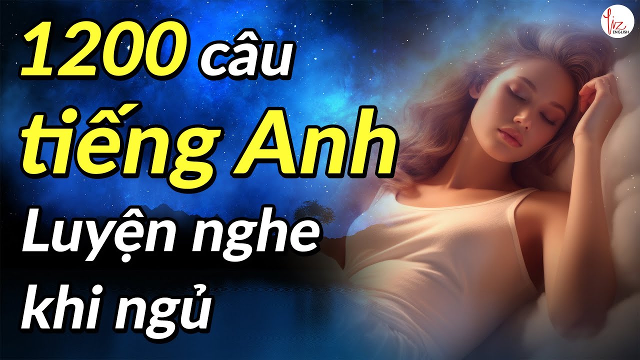 Tiếng Anh Khi Ngủ - Học 1200 Cụm Từ Tiếng Anh Thông Dụng Nhất Không Cần Nỗ Lực | Lizenglish