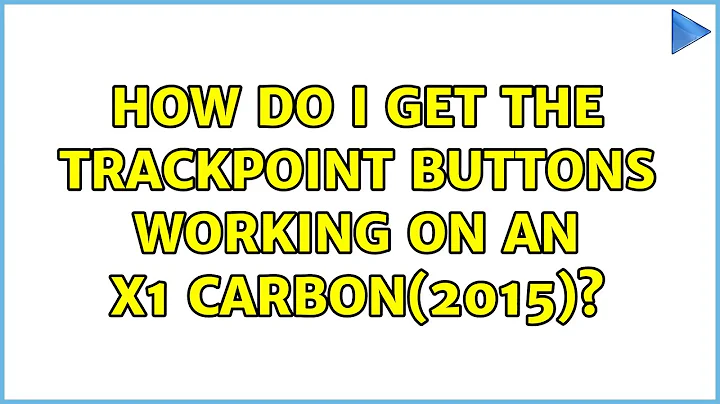 How do I get the TrackPoint buttons working on an X1 Carbon(2015)? (3 Solutions!!)