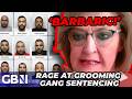‘These people are BARBARIC!’ | FURY at grooming gang being jailed for ONLY a combined 188 years