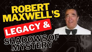 Robert Maxwell s Shocking Legacy Scandals and Secrets Business Finance Mysteries