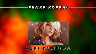 Download lagu SEPI TANPAMU _ FUNKY KOPRAL || New cover ☁️⚪