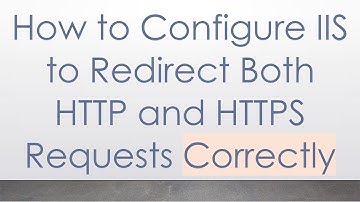 How to Configure IIS to Redirect Both HTTP and HTTPS Requests Correctly
