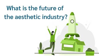 What is the future of the aesthetic industry?