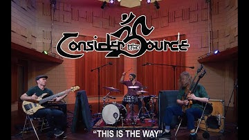 Consider the Source - This Is The Way