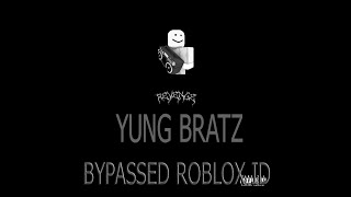 Yung Bratz Bypassed Roblox Id Youtube - yung bratz roblox library