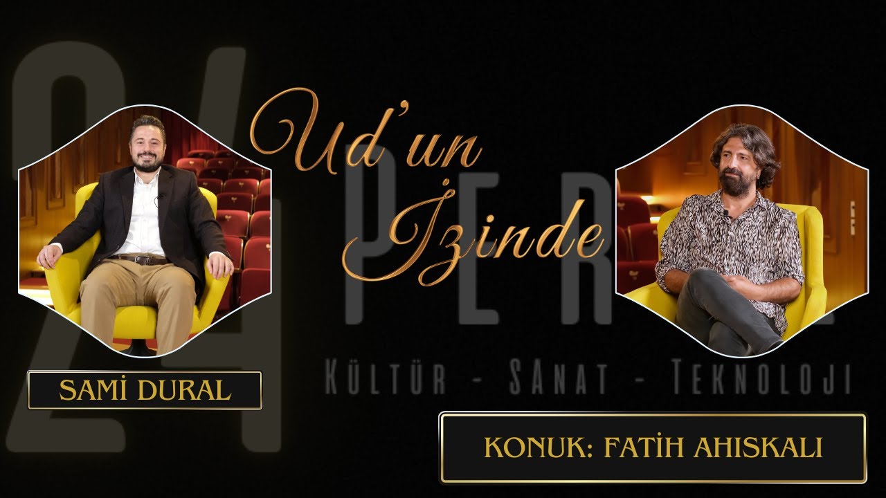 Ud'un İzinde - S1/B2; Sami Dural & Fatih Ahıskalı