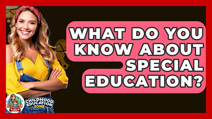 What Do You Know About Special Education? - Childhood Education Zone
