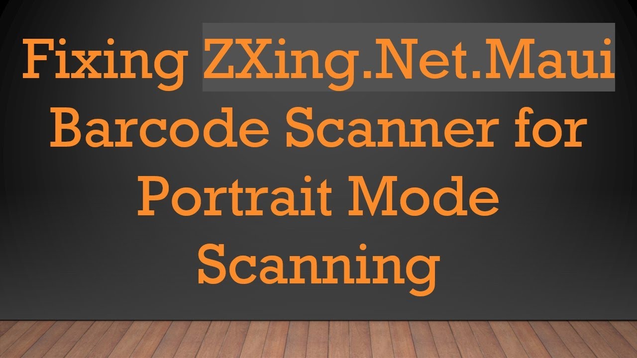 Fixing ZXing.Net.Maui Barcode Scanner for Portrait Mode Scanning