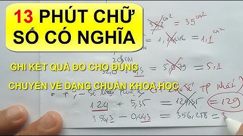13 phút về chữ số có nghĩa - ghi kết quả đo chuẩn khoa học