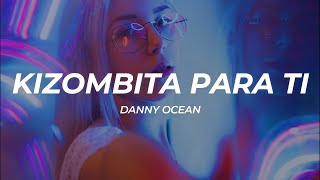 Danny Ocean - Kizombita Para Ti (Letra/Lyrics)