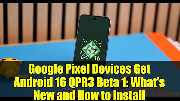 Google Pixel Devices Get Android 16 QPR3 Beta 1: What