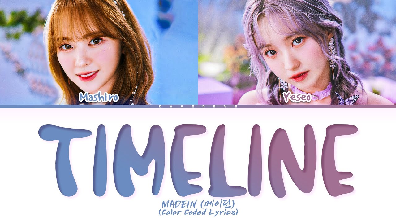 Watch MADEIN (MASHIRO, YESEO) TIMELINE Lyrics (Color Coded Lyrics) on YouTube Watch MADEIN (MASHIRO, YESEO) TIMELINE Lyrics (Color Coded Lyrics) on YouTube