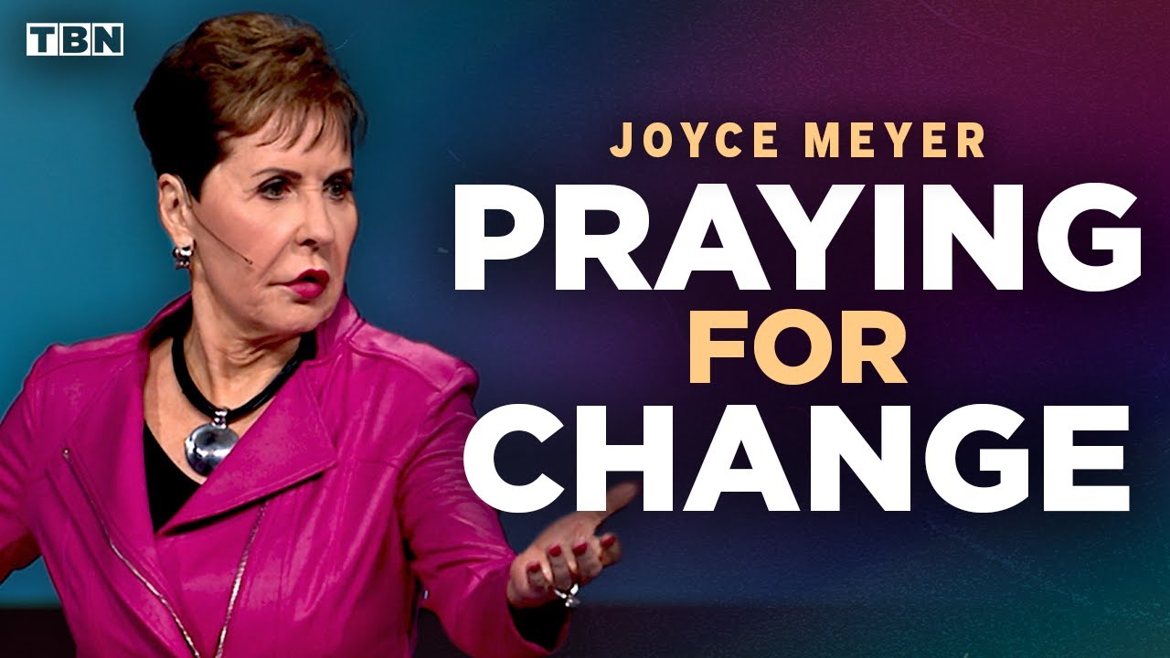 Joyce Meyer: Praying for Change? Take These Steps to See God Transform You | Full Sermons on TBN