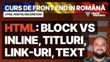 #HTML: Block vs inline, link-uri, titluri și semantică – Curs de Front End Development în Română