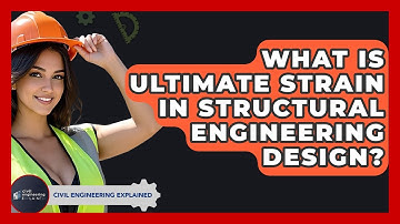 What Is Ultimate Strain In Structural Engineering Design? - Civil Engineering Explained