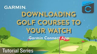 Tutorial – Downloading Golf Courses to Your Watch Using the Garmin Connect App