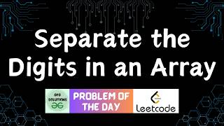 #903 Separate the Digits in an Array | GFG Solutions | Leetcode POTD | 11-05-2026