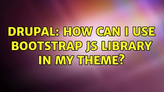 Drupal: How can i use bootstrap js library in my theme?