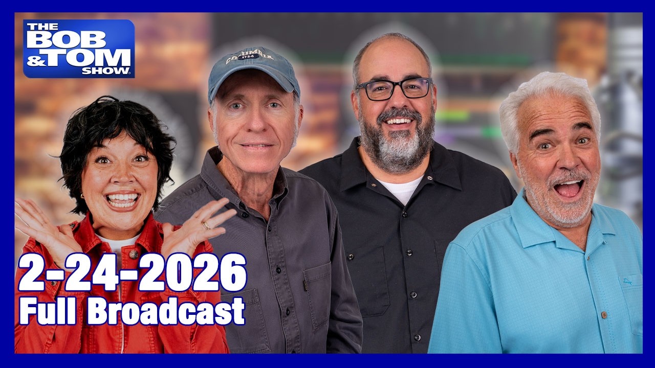 The BOB AND TOM SHOW FEBRUARY 24, 2026