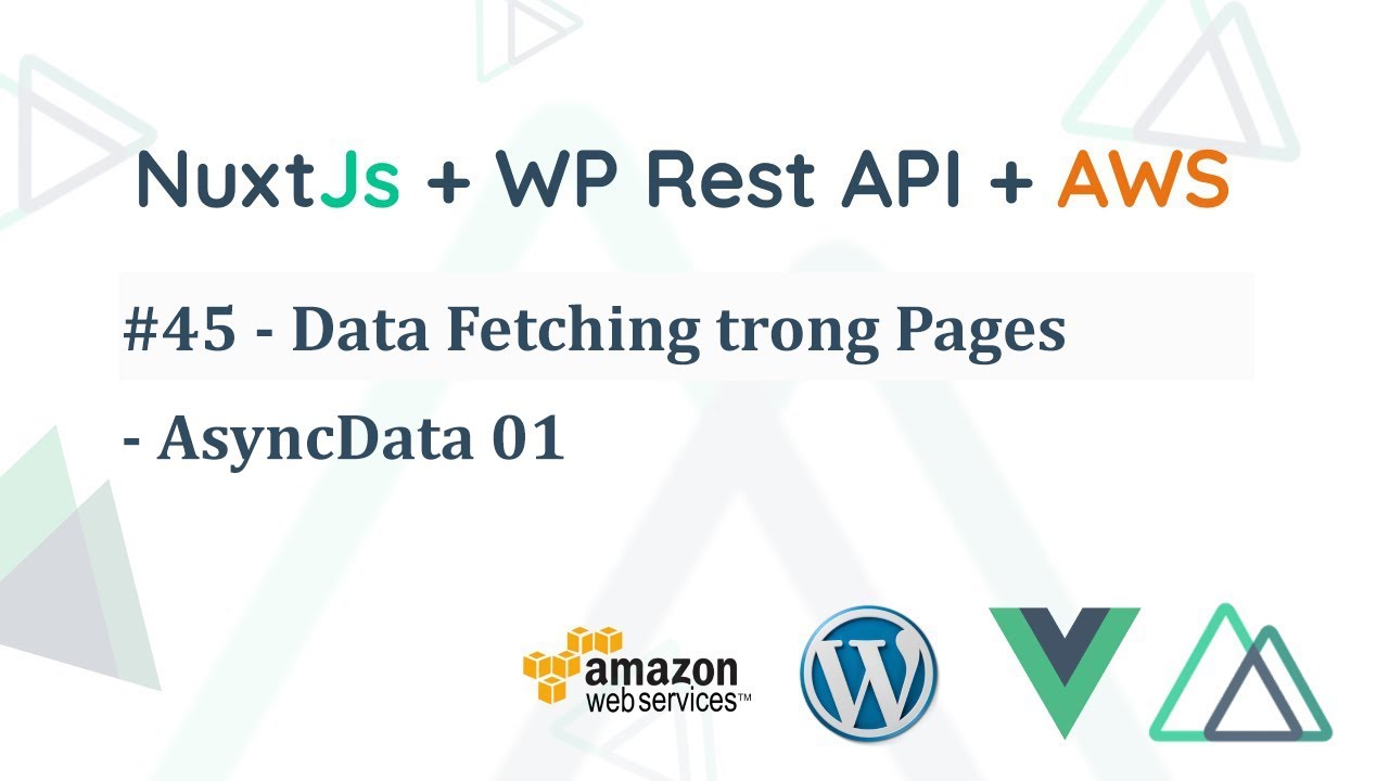 Lập trình NuxtJS - 45 Data Fetching trong Pages - AsyncData 01 - YouTube