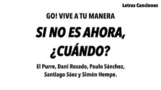 Go Vive A Tu Manera - Si No Es Ahora, Cuándo? Letra