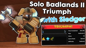 Solo Badlands II Triumph with Sledger | Tower Defense Simulator