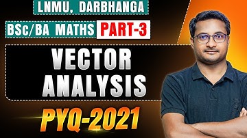 BSc Math Part 3 Vector Analysis  PYQ 2021 LNMU, Darbhanga | LNMU part 3 vector analysis PYQ 2021