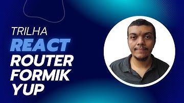 Trilha React: React Router, criando formulário com Formik e Yup - Parte 10