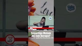 Sepertiga Malam itu Jam Berapa? - Ustadz Dr. Syafiq Riza Basalamah, MA