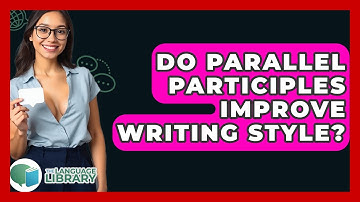 Do Parallel Participles Improve Writing Style? - The Language Library
