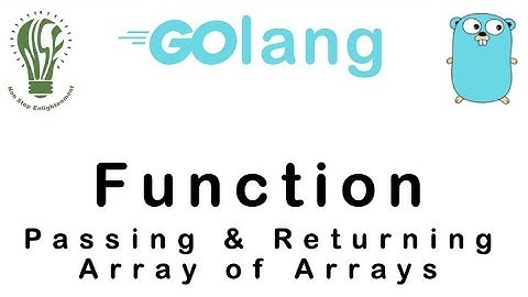 15 | Passing & Returning Array of Array To and From a Function | Go Tutorial | Go Lang Programming