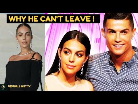 Why Cristiano Ronaldo CAN'T LEAVE girlfriend Georgina Rodriguez